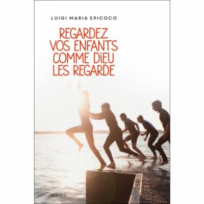 Regardez vos enfants comme Dieu les regarde