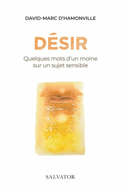 Désir - Quelques mots d'un moine sur un sujet sensible
