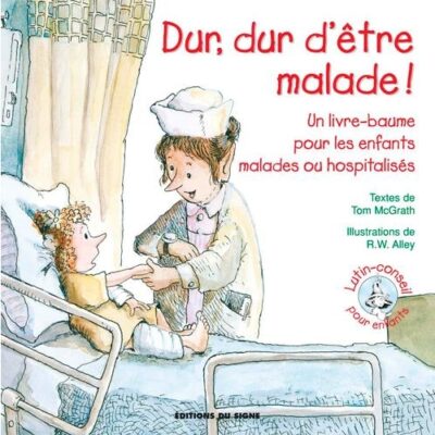 Dur, dur d'être malade!