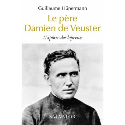 Le père Damien de Veuster - L'apôtre des lépreux