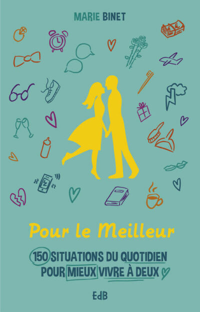 Pour le meilleur 170 situations du quotidien pour mieux vivre à deux