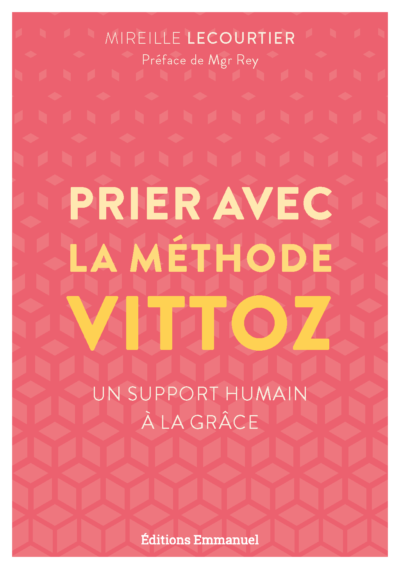 PRIER AVEC LA METHODE VITTOZ - Un support humain à la grâce