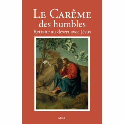 Le Carême des humbles - Retraite au désert avec Jésus