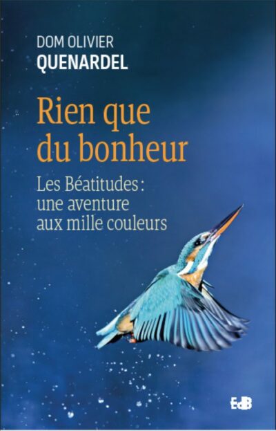 Rien que du bonheur  - Les Béatitudes : une aventure aux mille couleurs
