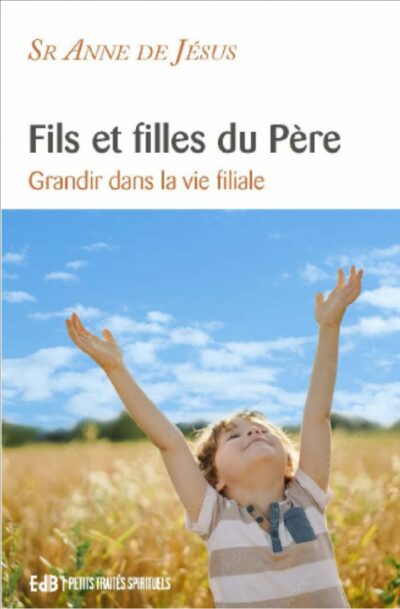 Fils et filles du Père - Grandir dans la vie filiale