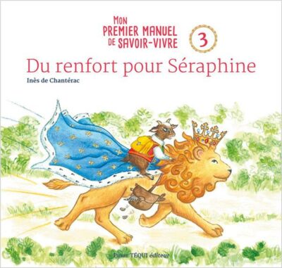 Du renfort pour Séraphine - Mon premier manuel de savoir-vivre Tome 3