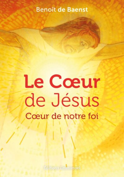 Le Cœur de Jésus : Cœur de notre foi