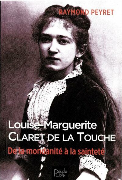 Louise-Marguerite Claret de la Touche De la mondanité à la sainteté