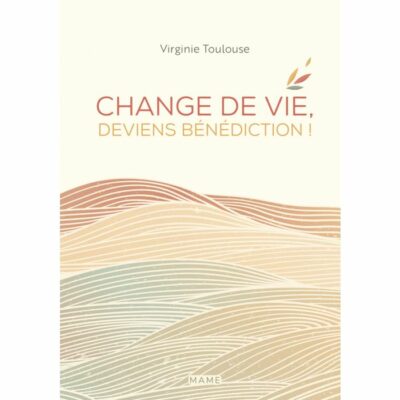 Change de Vie ! Deviens Bénédiction !
