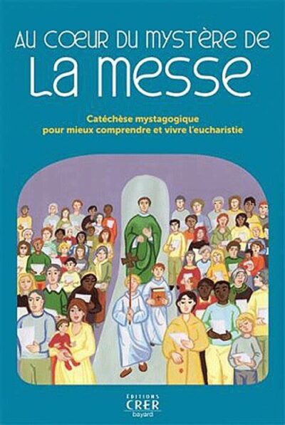 Au cœur du mystère de la messe