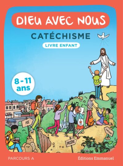 Dieu avec nous - Catéchisme 8-11 ans - Livre enfant Parcours A