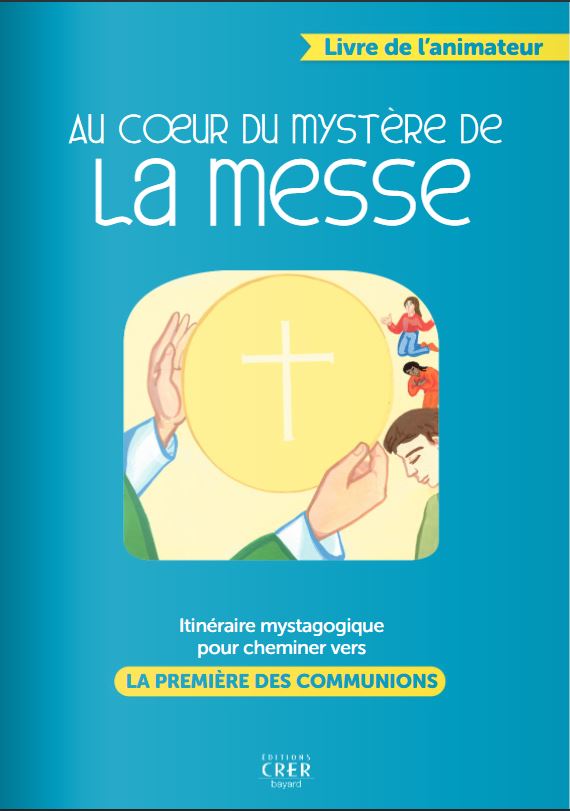 Au cœur du mystère de la messe - Livre animateur
