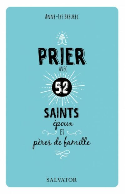Prier avec 52 Saints époux et pères de famille