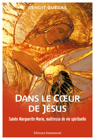 Dans le Cœur de Jésus - Sainte Marguerite-Marie, maîtresse de vie spirituelle