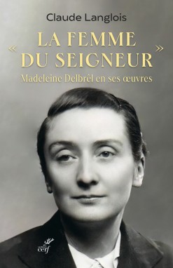 "La femme du Seigneur" Madeleine Delbrêl en ses oeuvres