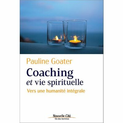 Coaching et vie spirituelle - Vers une humanité intégrale