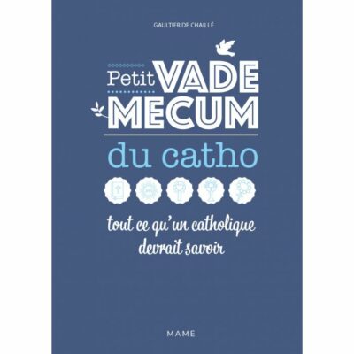 Petit VADE MECUM du catho - tout ce qu'un catholique devrait savoir
