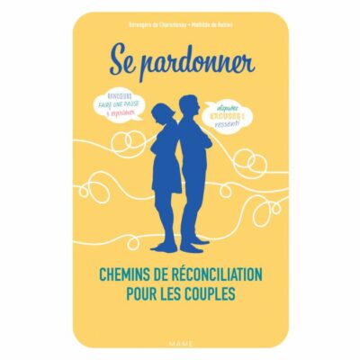Se pardonner - Chemins de réconciliation pour les couples