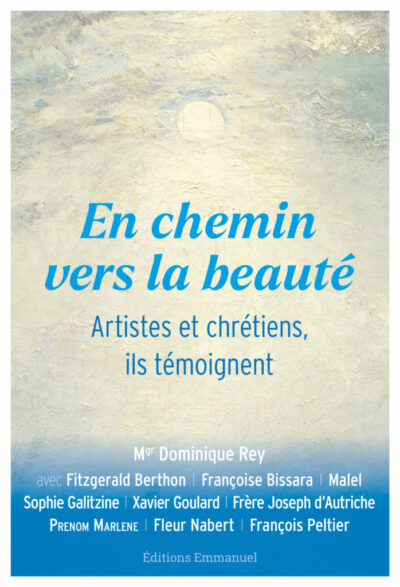 En chemin vers la beauté - Artistes et chrétiens, ils témoignent
