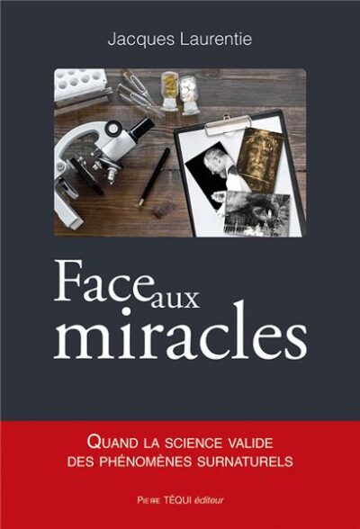 Face aux miracles - Quand la science valide des phénomènes surnaturels