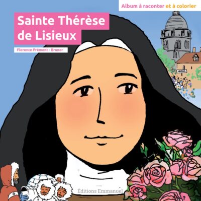 Sainte Thérèse de Lisieux - Album à raconter et à colorier