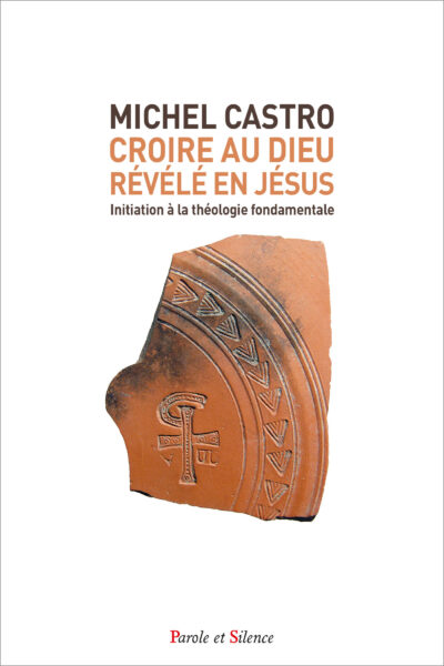 CROIRE AU DIEU - RÉVÉLÉ EN JÉSUS - Initiation à la théologie fondamentale