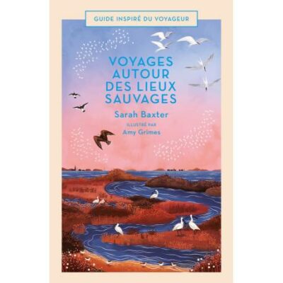 Guide inspiré du voyageur - Voyages autour des lieux sauvages