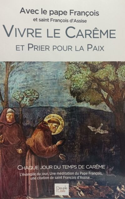 VIVRE LE CAREME ET PRIER POUR LA PAIX- Avec le Pape François-