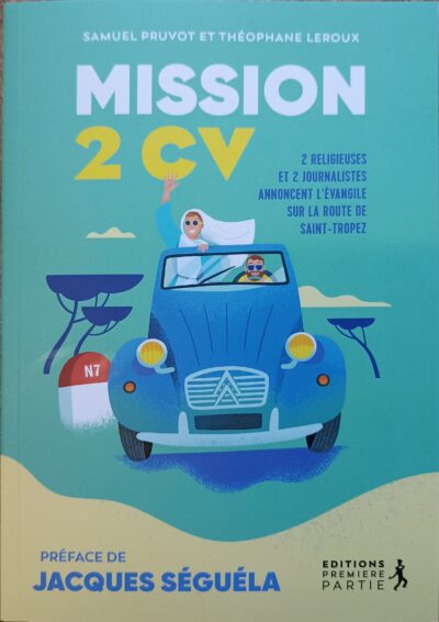 MISSION 2 CV - 2 Religieuses et 2 Journalistes annoncent l'Evangile sur la route de Saint-Tropez