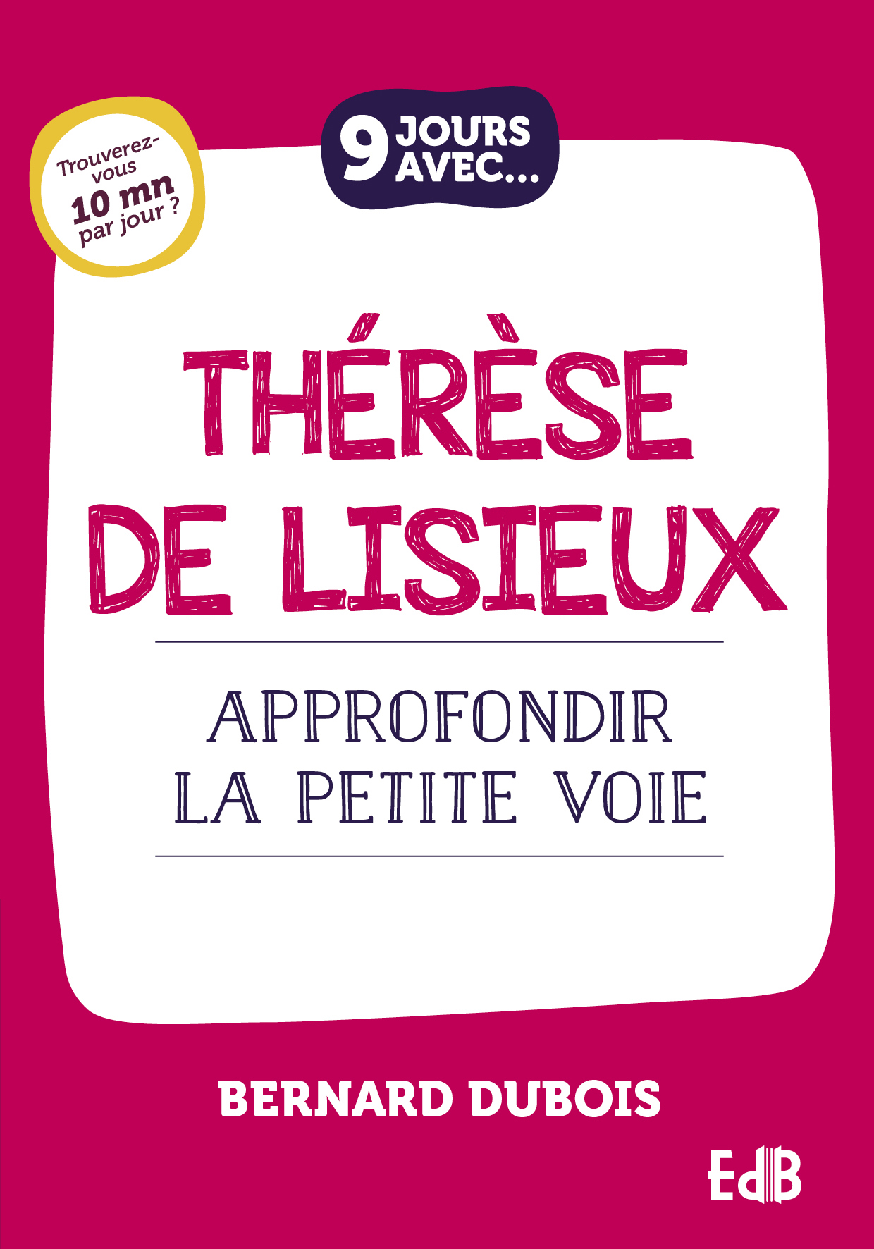 THERESE DE LISIEUX - APPROFONDIR LA PETITE VOIE