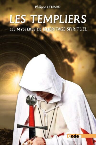 LES TEMPLIERS - LES MYSTERES DE L'HÉRITAGE SPIRITUEL