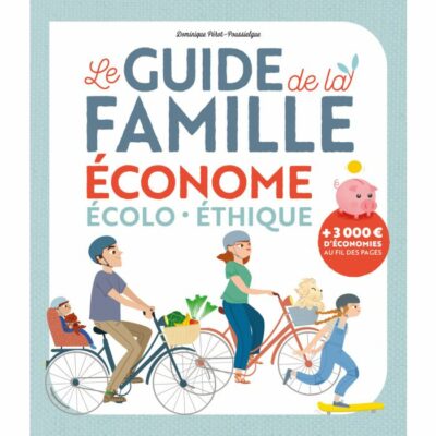 Le GUIDE de la FAMILLE ÉCONOME - ÉCOLO - ETHIQUE