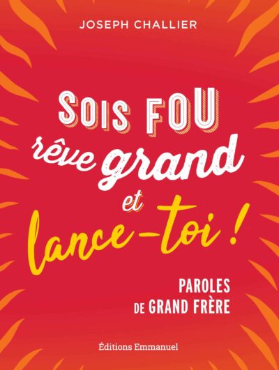 SOIS FOU rêve grand et lance-toi ! - PAROLES DE GRAND FRERE