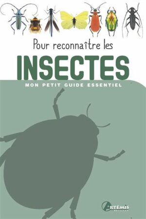 Pour reconnaître les insectes - Mon petit guide essentiel
