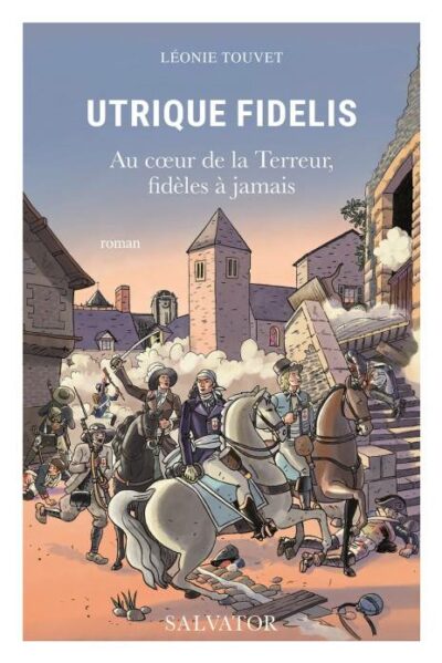 UTRIQUE FIDELIS - Au cœur de la Terreur, fidèles à jamais