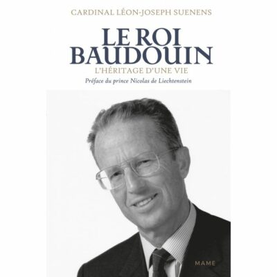 Le roi Baudouin - l'héritage d'une vie