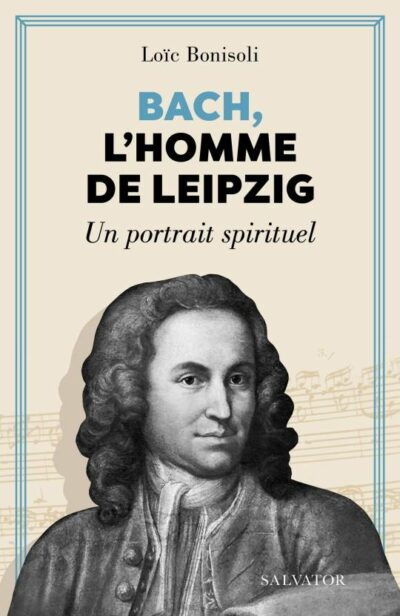 Bach, L'homme de Leipzig- Un homme spirituel