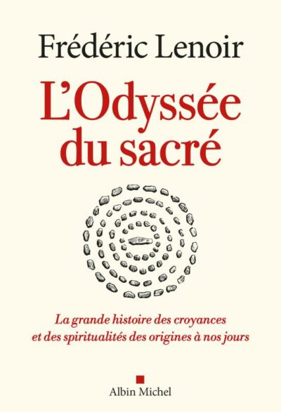 L'Odyssée du sacré - La grande histoire des croyances et des spiritualités des origines de nos jours