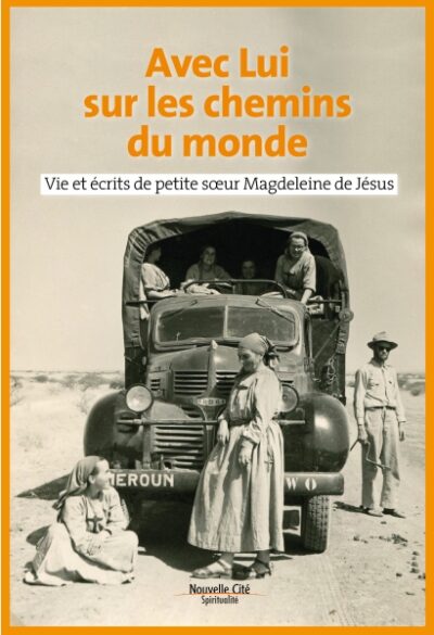Avec lui sur les chemins du monde- Vie et écrits de petite sœur Magdeleine de Jésus