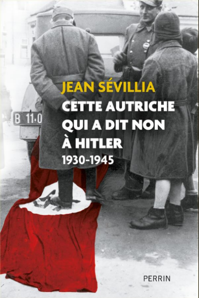 Cette Autriche qui a dit non à Hitler  1930-1945