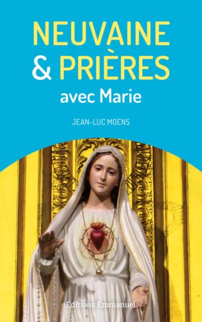 Neuvaine et Prières avec Marie -Jean-Luc Moens
