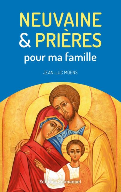 Neuvaine et prières pour ma famille- Jean-Luc Moens