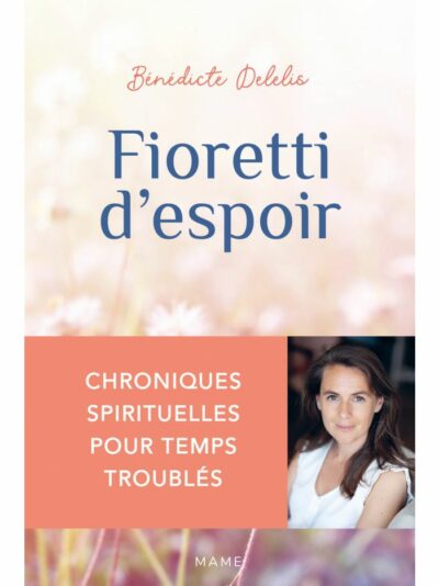 Fioretti d'espoir - chroniques spirituelles pour temps troublés
