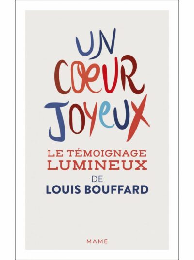 Un coeur joyeux - le témoignage lumineux de Louis Bouffard-