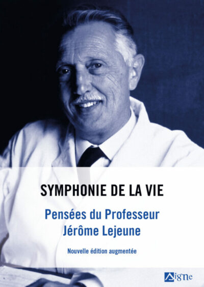 Symphonie de la vie - Pensées du Professeur Jérôme Lejeune