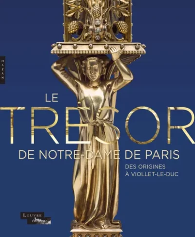 LE TRÉSOR DE NOTRE-DAME DE PARIS - Des origines à Viollet-Le-Duc