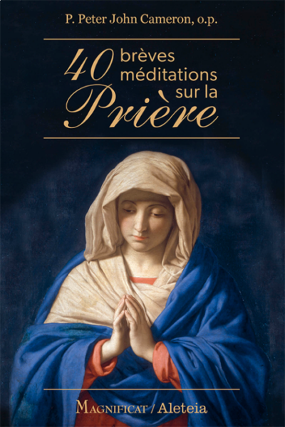 40 brèves méditations sur la Prière