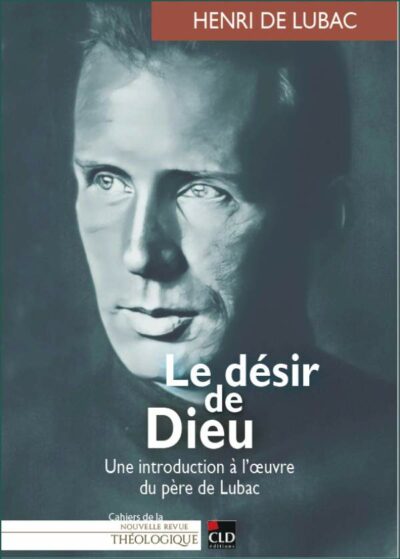 Le désir de Dieu - Une introduction à l'œuvre du père de Lubac