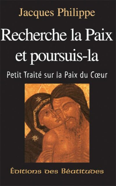 Recherche la Paix et poursuis-la - Petit traité sur la Paix du cœur