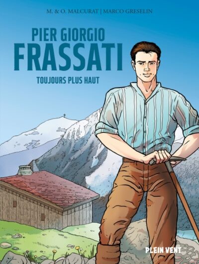 Pier Giorgio Frassati Toujours plus haut